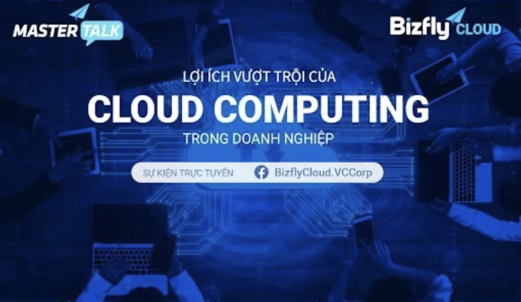 [Trực tuyến] Lợi ích vượt trội của Cloud Computing trong doanh nghiệp: Ứng dụng thực tế
