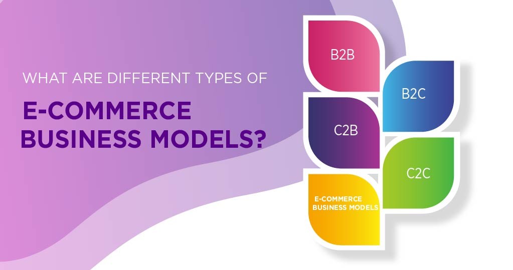 Các loại mô hình kinh doanh thương mại điện tử phổ biến và cách lựa chọn mô hình phù hợp 
