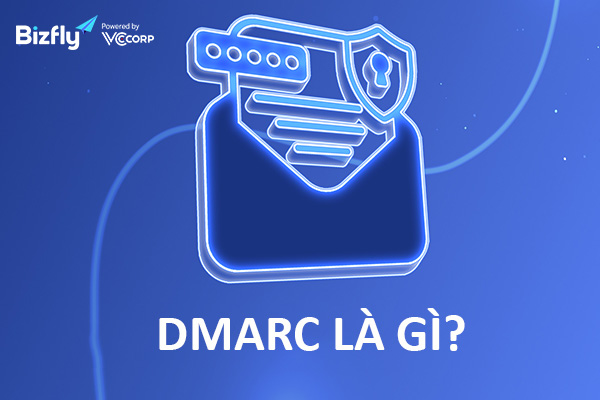 DMARC là gì? Cách hoạt động và triển khai DMARC Record trên domain