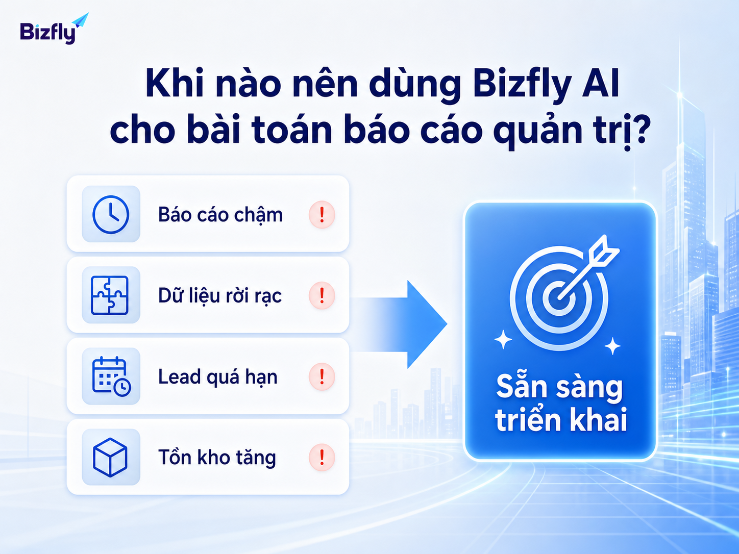 Khi báo cáo chậm, dữ liệu rời rạc và pipeline xuất hiện điểm nghẽn, doanh nghiệp có thể cân nhắc triển khai Bizfly AI.