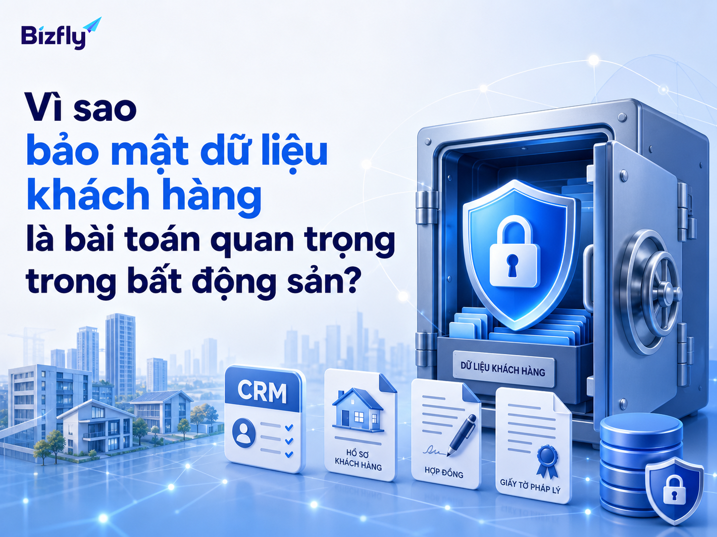 Bảo mật dữ liệu khách hàng là nền tảng để doanh nghiệp bất động sản kiểm soát rủi ro vận hành.