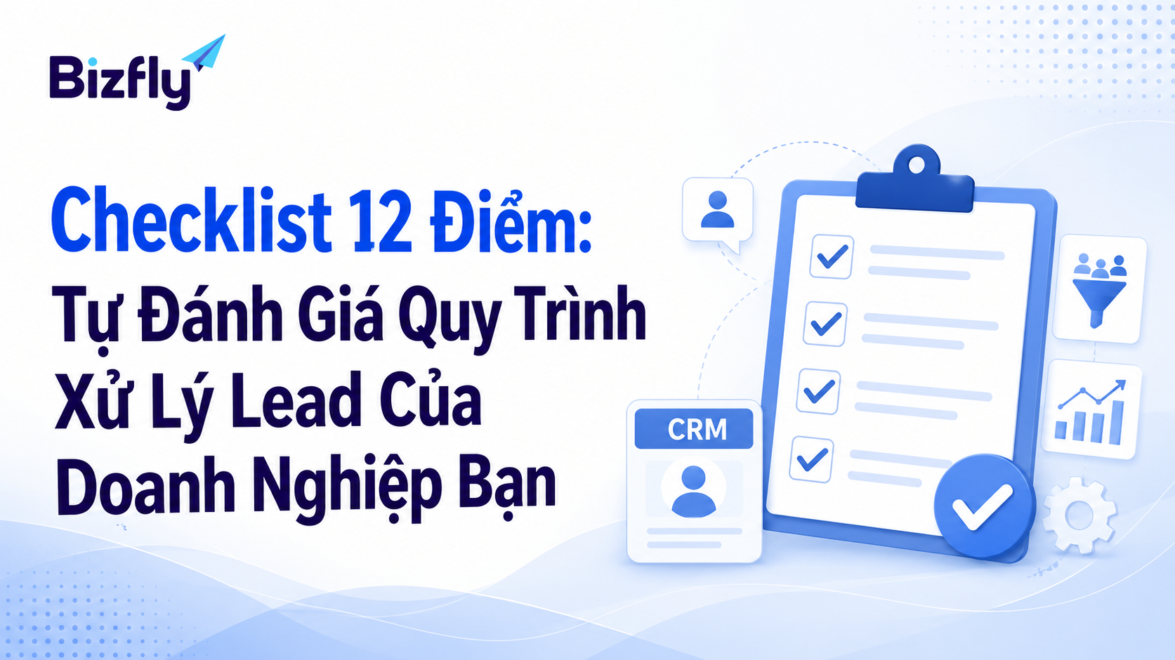 Checklist tự đánh giá quy trình xử lý lead của doanh nghiệp bạn