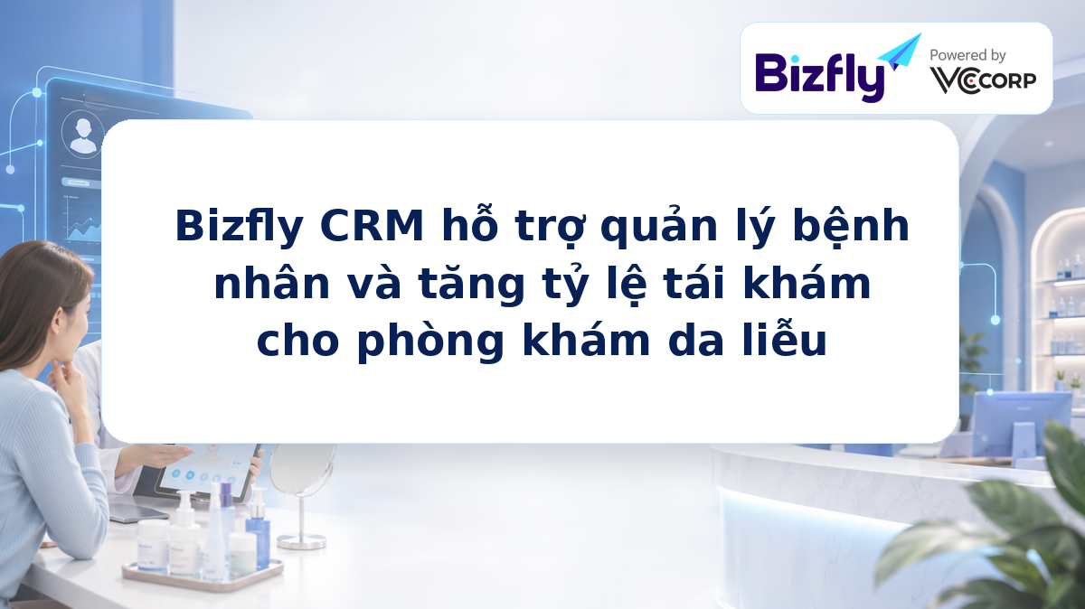 BizCRM hỗ trợ quản lý bệnh nhân và tăng tỷ lệ tái khám