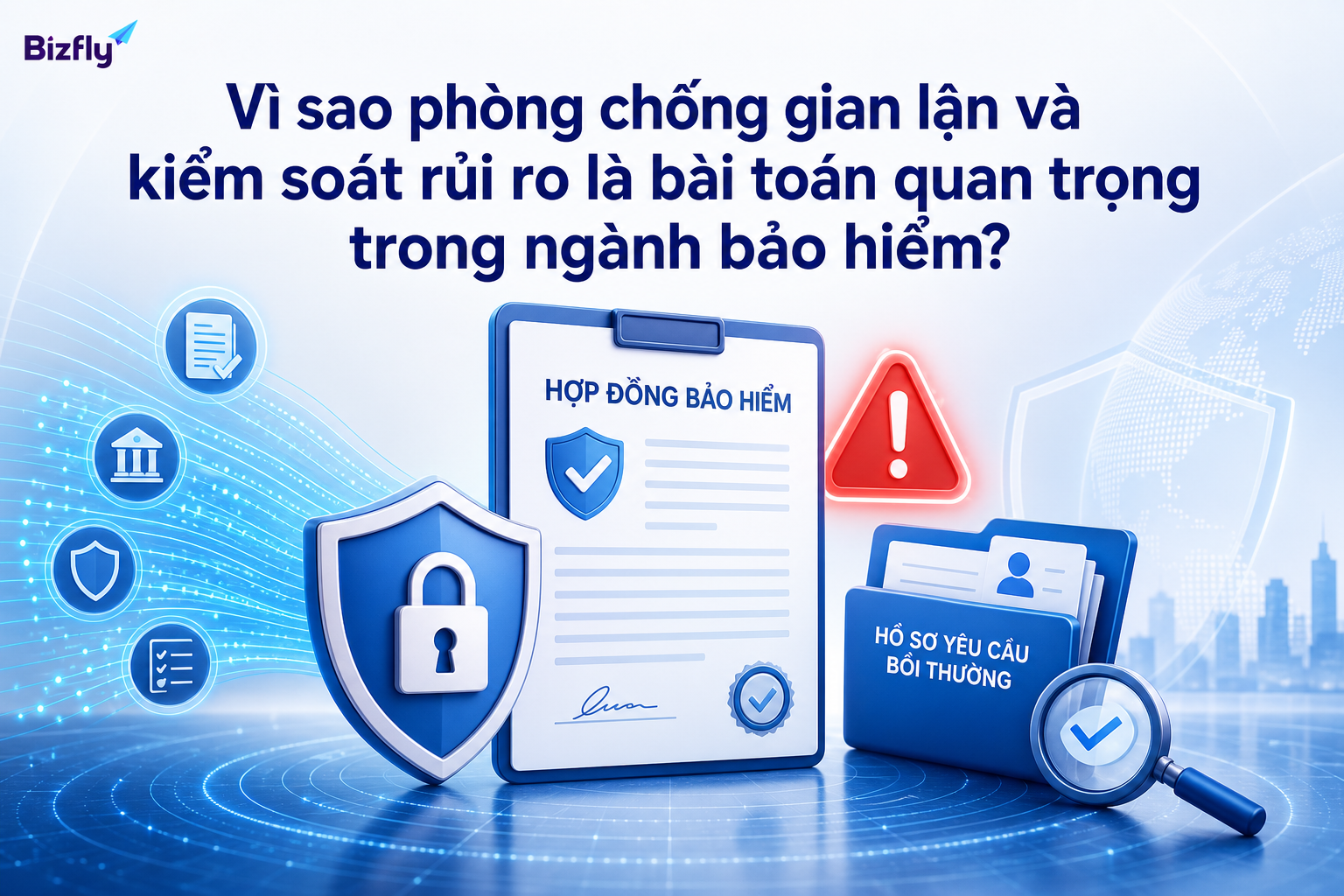 Phòng chống gian lận giúp doanh nghiệp bảo hiểm kiểm soát hồ sơ, chứng từ và cảnh báo rủi ro tốt hơn.