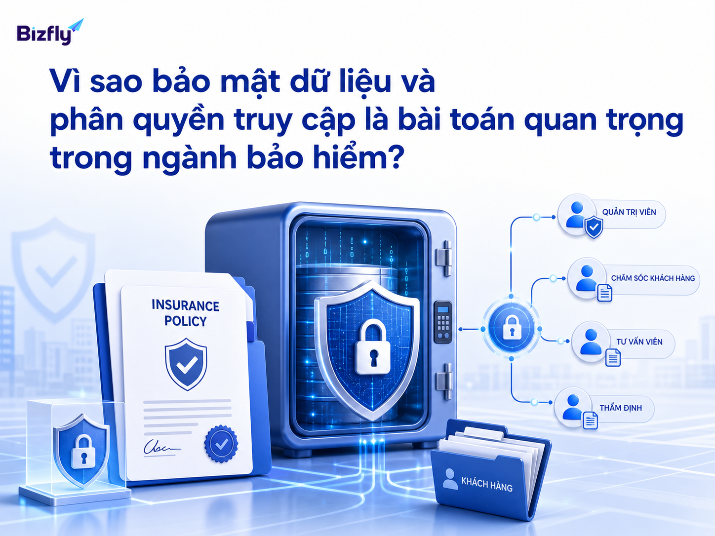 Bảo mật dữ liệu và phân quyền giúp doanh nghiệp bảo hiểm kiểm soát thông tin nhạy cảm theo đúng vai trò.