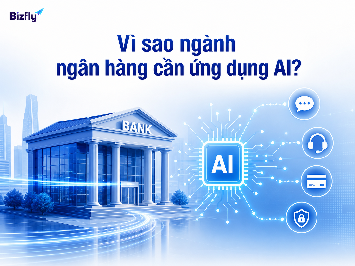 AI giúp ngân hàng giảm áp lực phản hồi, dữ liệu phân tán và nhu cầu chăm sóc đa kênh.