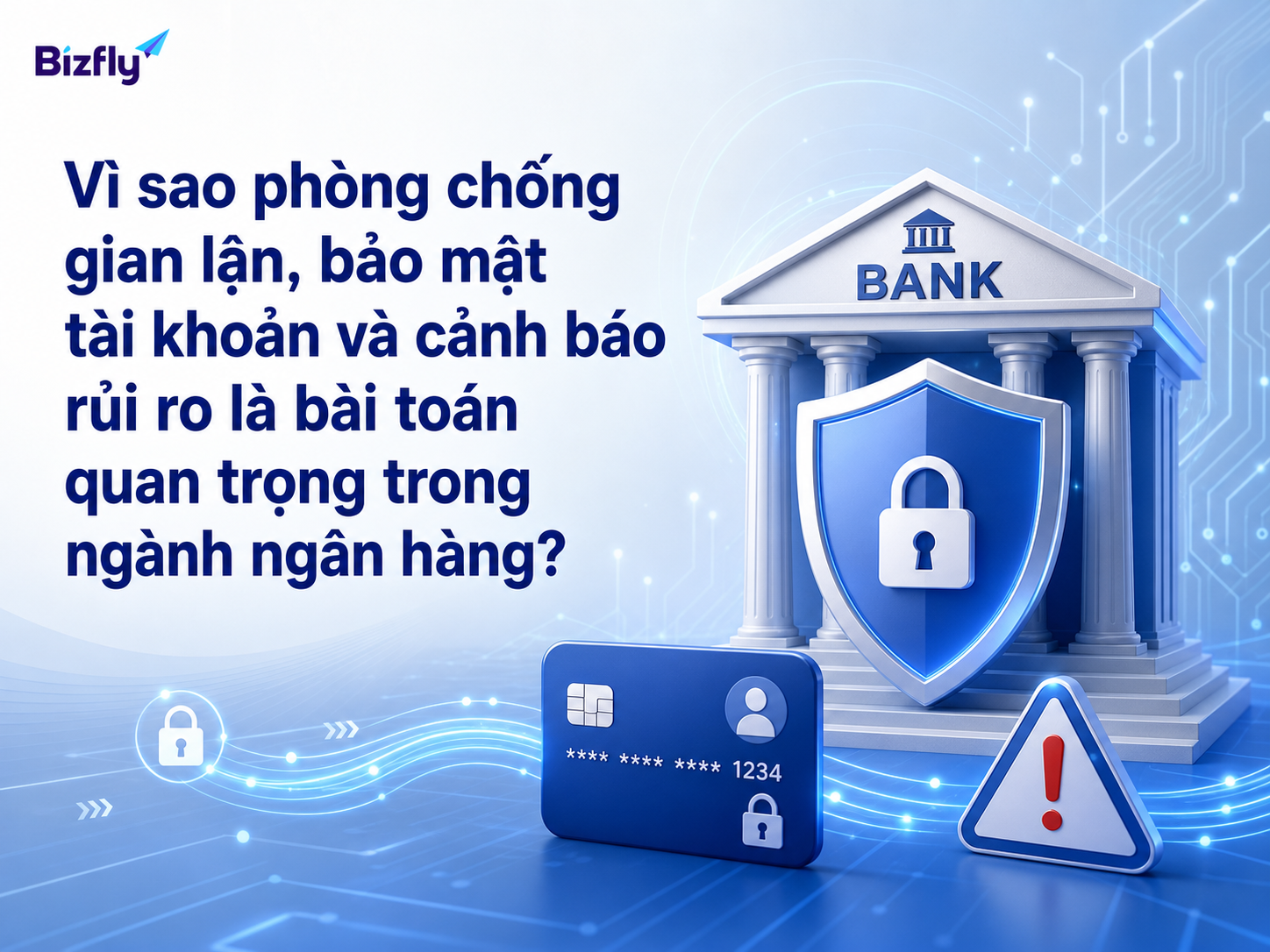 Phòng chống gian lận cần phản hồi nhanh, chính xác và có kiểm soát trong từng điểm chạm ngân hàng.