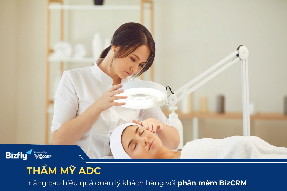 BizCRM x Thẩm mỹ ADC: Nâng cao hiệu quả quản lý dữ liệu khách hàng