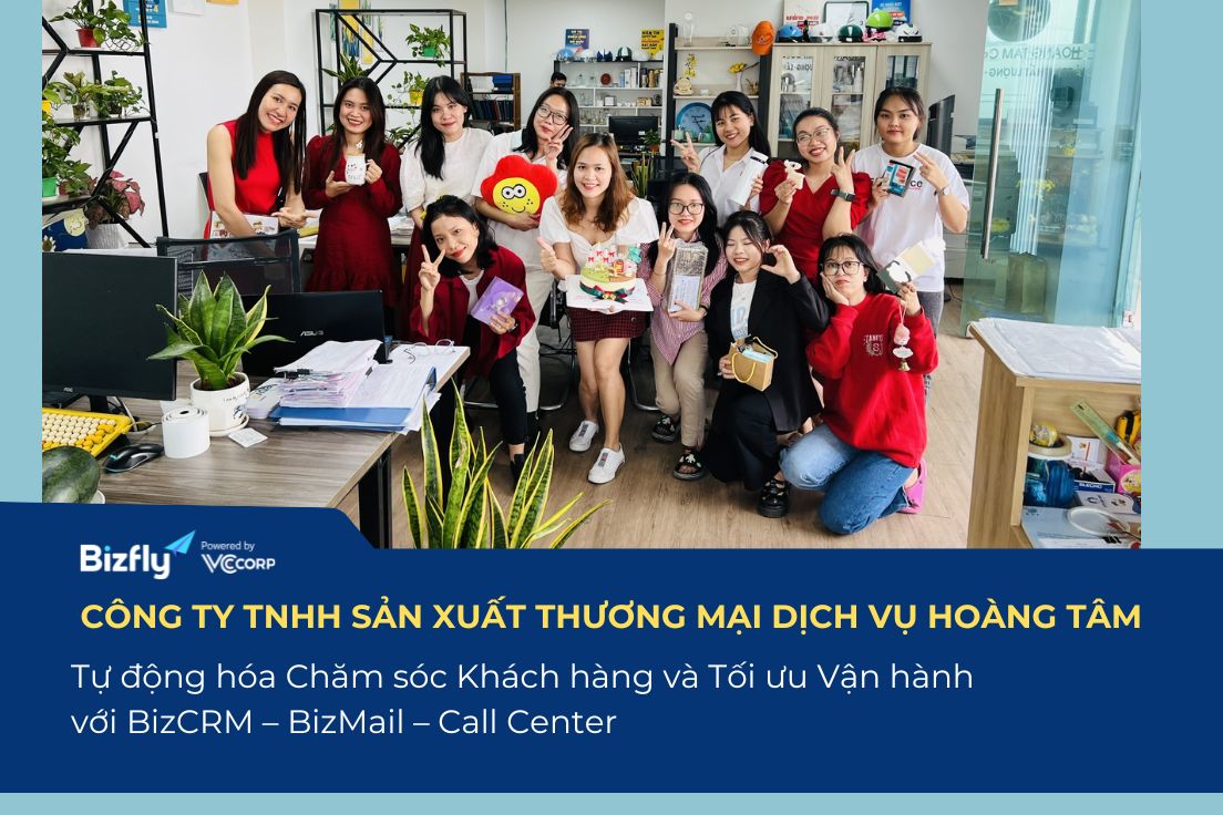 Case study Hoàng Tâm: Chuẩn hóa chăm sóc khách hàng đa kênh với BizCRM – BizMail – Call Center