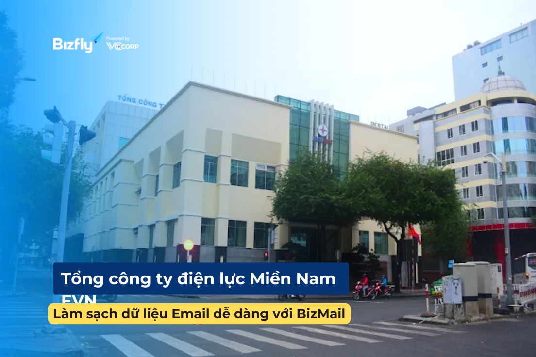 Case Study Tổng công ty Điện lực miền Nam: Làm sạch dữ liệu Email marketing với BizMail
