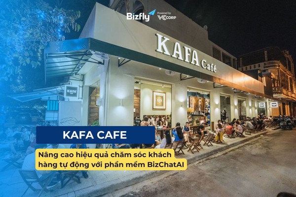 Bizfly x KAFA Cafe: Nâng cao hiệu quả chăm sóc khách hàng tự động với phần mềm BizChatAI