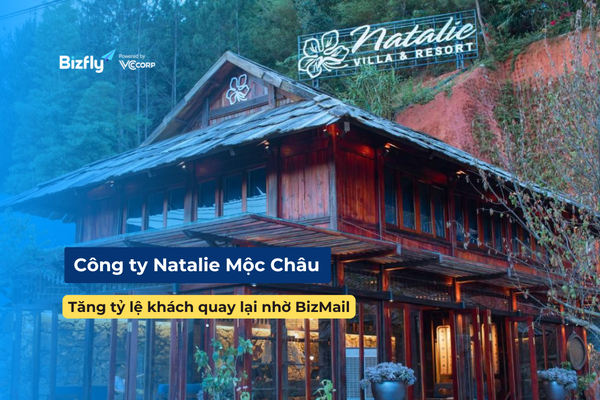Case Study Natalie Mộc Châu: Tăng khách quay lại với BizMail