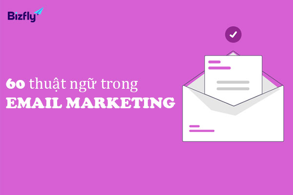 Tổng hợp những thuật ngữ được sử dụng nhiều trong email marketing