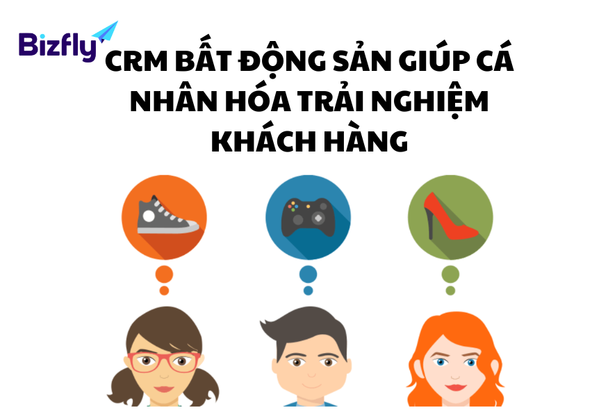 CRM bất động sản cung cấp trải nghiệm cá nhân hóa khách hàng