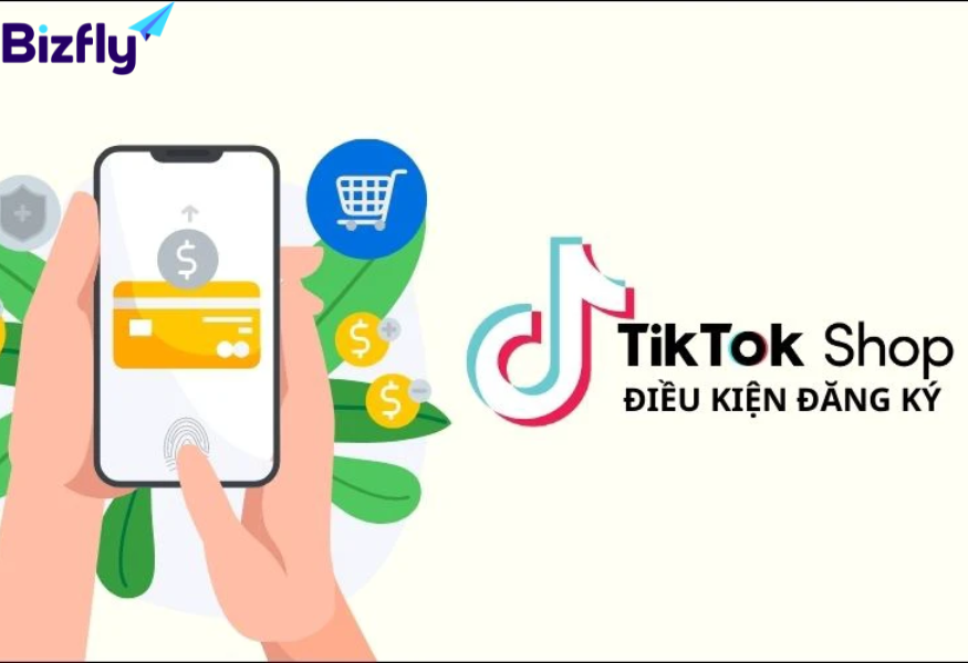 Điều kiện đăng ký Tik Tok shop tại Việt Nam