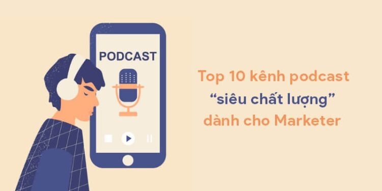10 Podcast hay mà dân marketing không thể bỏ qua