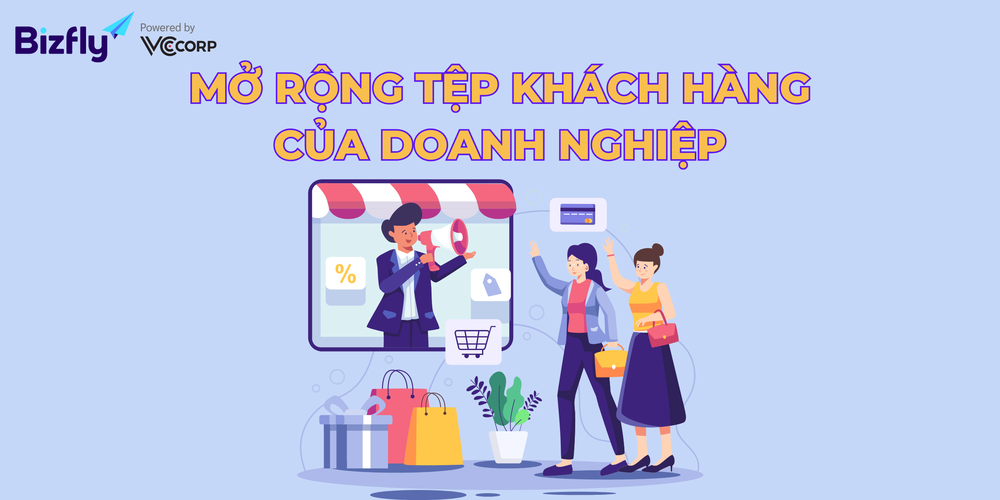 Mở rộng tệp khách hàng của doanh nghiệp