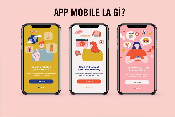 Mobile App là gì? Tìm hiểu về các loại ứng dụng di động và xu hướng phát triển