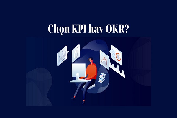 Doanh nghiệp nên sử dụng OKR hay KPI