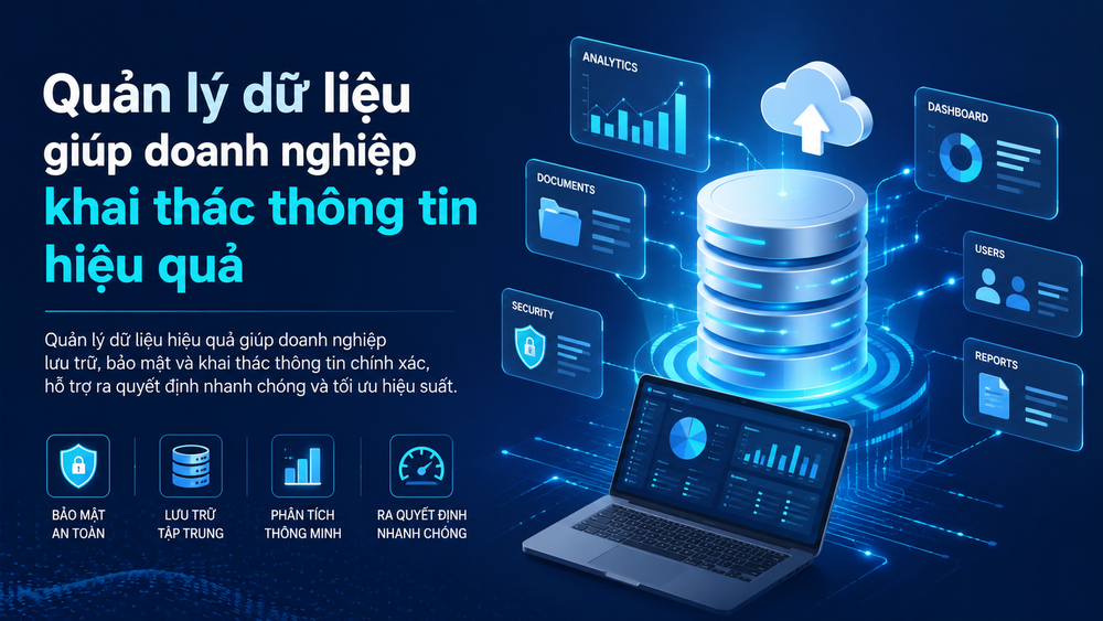Quản lý dữ liệu giúp doanh nghiệp khai thác thông tin hiệu quả