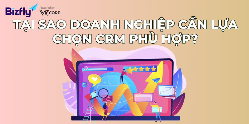 Việc lựa chọn một hệ thống CRM phù hợp là yếu tố then chốt