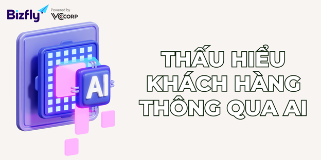 Thấu hiểu khách hàng thông qua AI