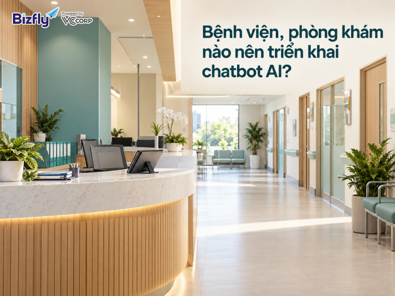 Bệnh viện, phòng khám nào nên triển khai chatbot AI?