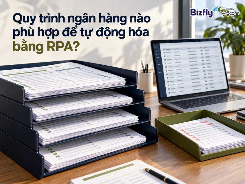 Quy trình ngân hàng nào phù hợp để tự động hóa bằng RPA?