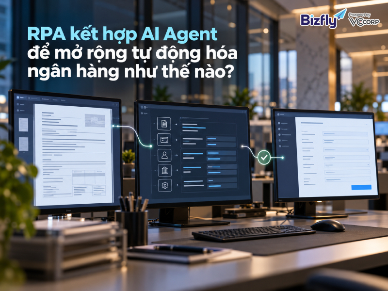 RPA kết hợp AI Agent để mở rộng tự động hóa ngân hàng như thế nào?