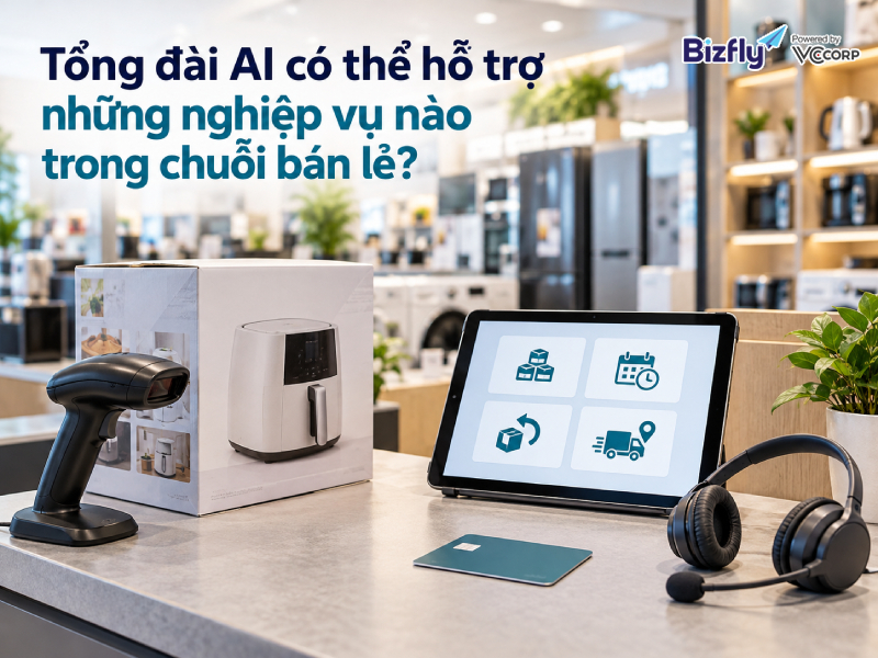Tổng đài AI có thể hỗ trợ những nghiệp vụ nào trong chuỗi bán lẻ?