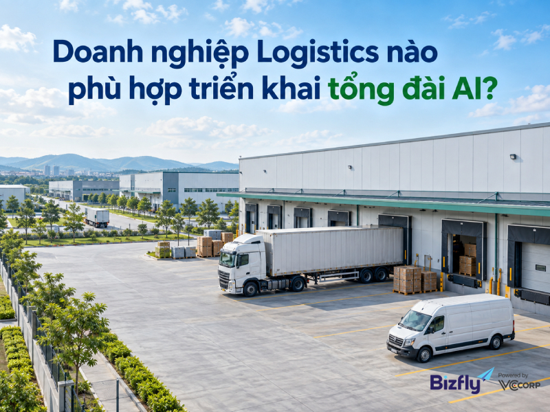 Doanh nghiệp Logistics nào phù hợp triển khai tổng đài AI?
