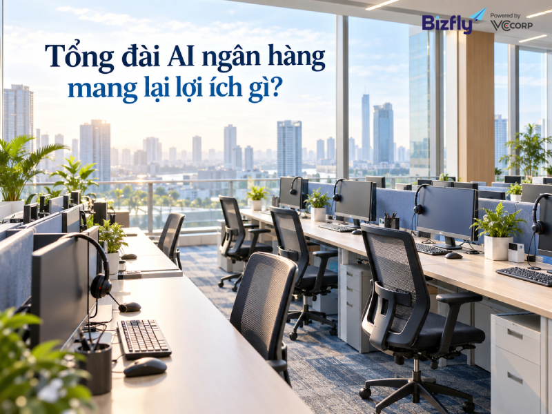 Tổng đài AI ngân hàng mang lại lợi ích gì?